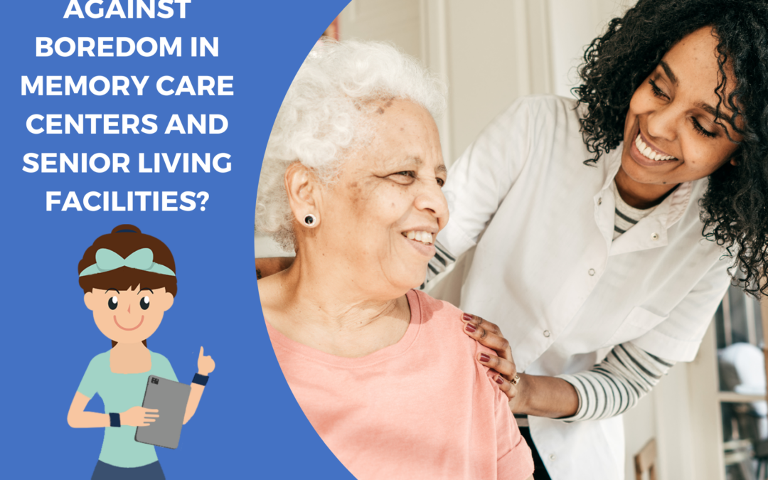 How to fight against boredom in memory care centers and senior living facilities