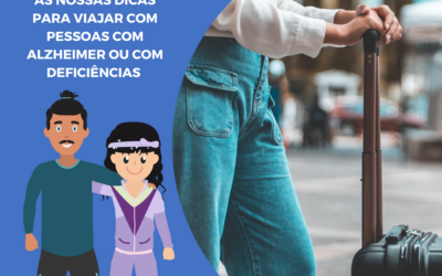 As nossas dicas para viajar com pessoas com Alzheimer ou com deficiências