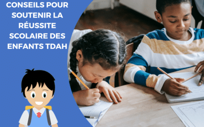Conseils pour soutenir la réussite scolaire des enfants TDAH