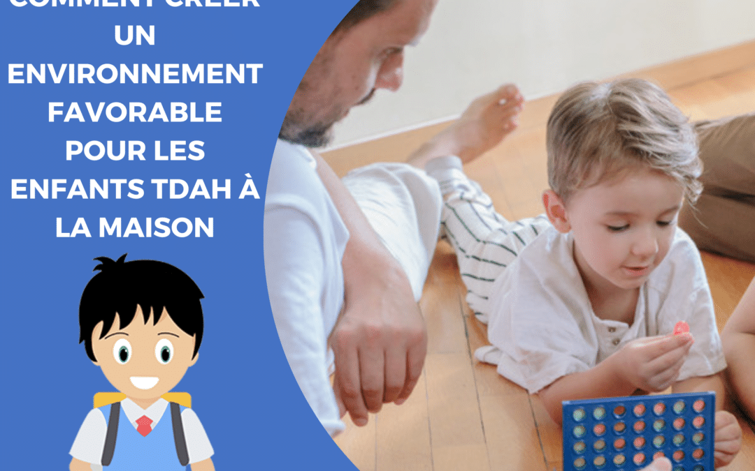 Comment créer un environnement favorable aux enfants TDAH