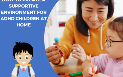 How to create a supportive environment for ADHD children at home