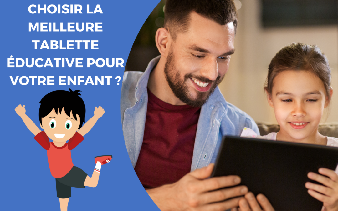 Choisir la meilleure tablette éducative pour votre enfant