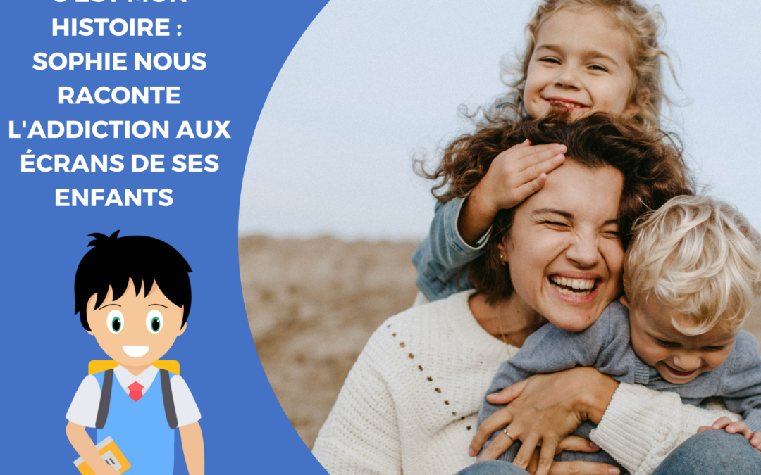 maman dont les enfants ont problemme addiction aux ecrans