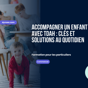 Accompagner un enfant avec TDAH clés et solutions au quotidien