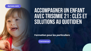 Accompagner un enfant avec Trisomie 21 : clés et solutions au quotidien