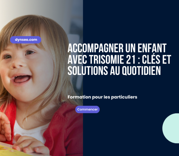 Accompagner un enfant avec Trisomie 21 clés et solutions au quotidien