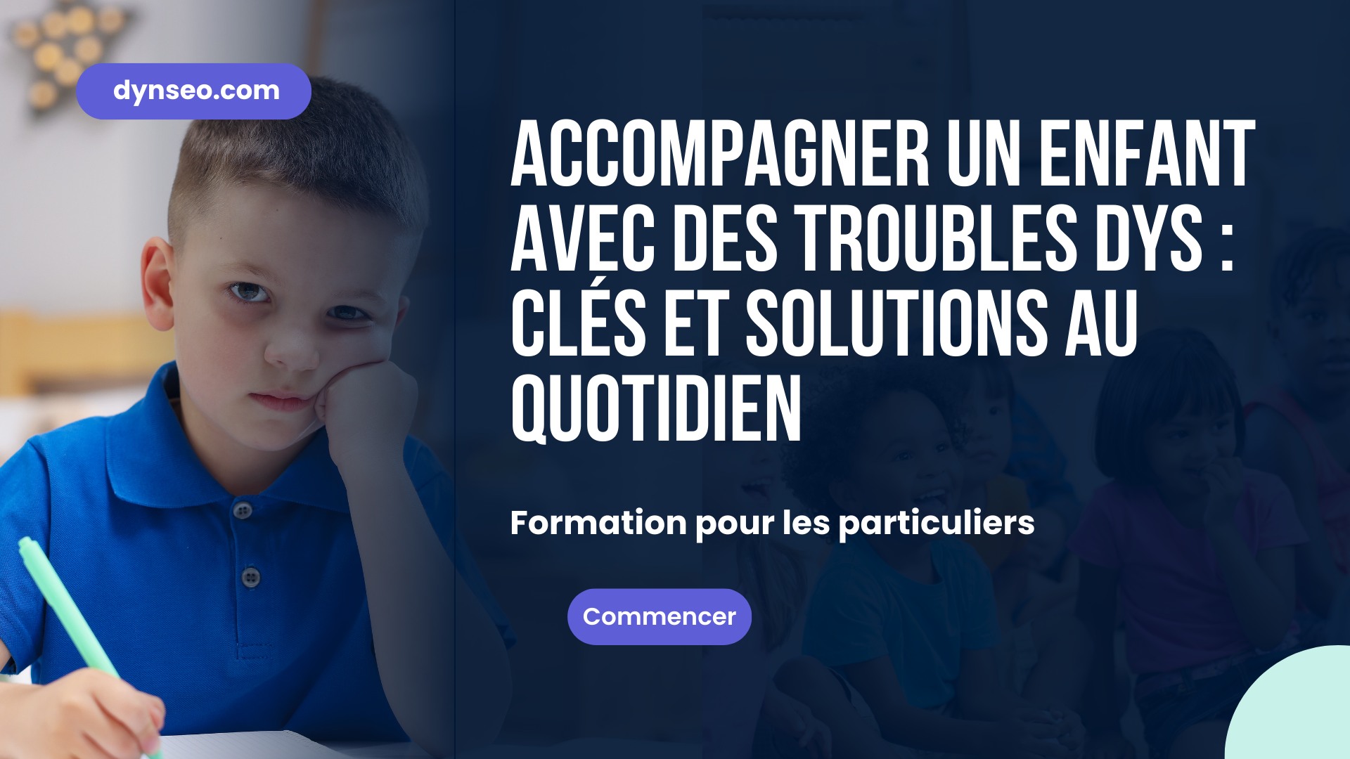 Accompagner un enfant avec des troubles DYS : clés et solutions au quotidien