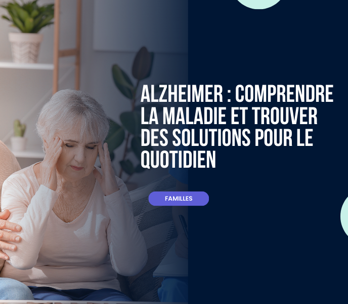 Alzheimer comprendre la maladie et trouver des solutions pour le quotidien