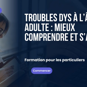 Troubles DYS à l’âge adulte mieux comprendre et s’adapter