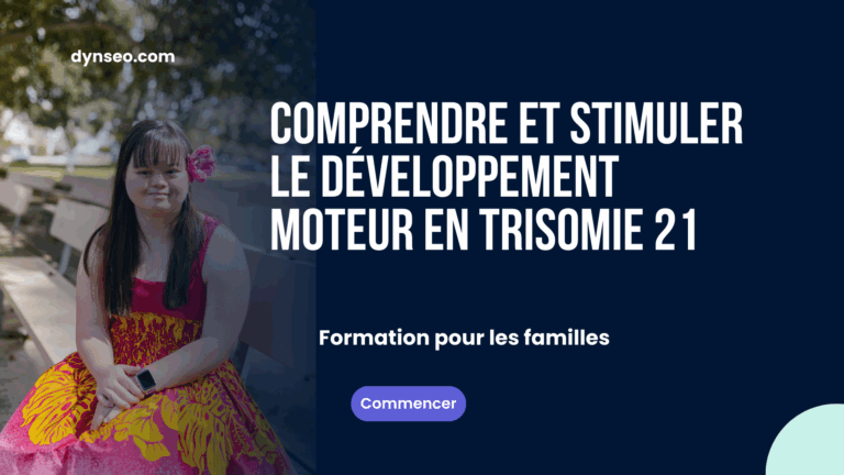 Comprendre et stimuler le développement moteur en trisomie 21