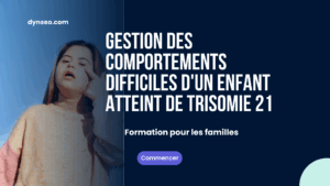 Gestion des comportements difficiles d’un enfant atteint de trisomie 21