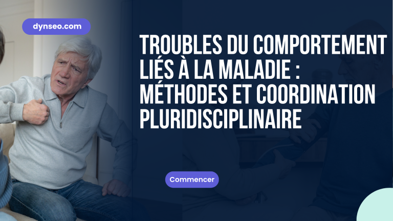Troubles du comportement liés à la maladie : méthodes et coordination pluridisciplinaire