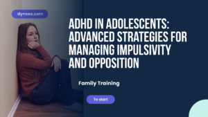 ADHD in Adolescents: Advanced Strategies for Managing Impulsivity and Opposition