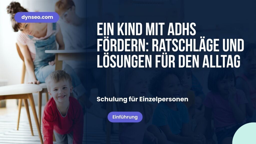 Ein Kind mit ADHS begleiten: Schlüssel und Lösungen für den Alltag