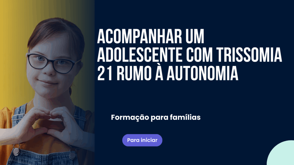 Acompanhar um adolescente com trissomia 21 rumo à autonomia : vida social, emoções, autonomia