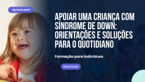 Acompanhar uma criança com Síndrome de Down: chaves e soluções no dia a dia