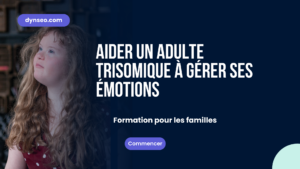 Aider un adulte trisomique à gérer ses émotions