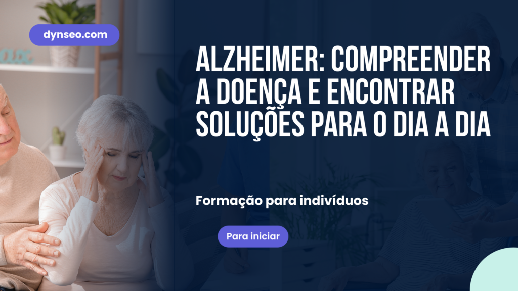 Alzheimer: compreender a doença e encontrar soluções para o dia a dia