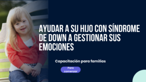 Ayudar a su hijo con síndrome de Down a gestionar sus emociones
