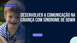 Desenvolver a comunicação na criança com síndrome de Down