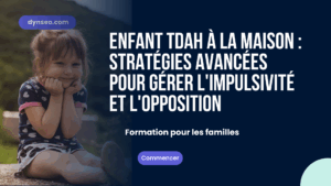 Enfant TDAH à la maison : Stratégies avancées pour gérer l’impulsivité et l’opposition