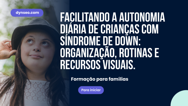 Facilitar a Autonomia no Dia a Dia das Crianças com Síndrome de Down: Organização, Rotinas, Ferramentas Visuais