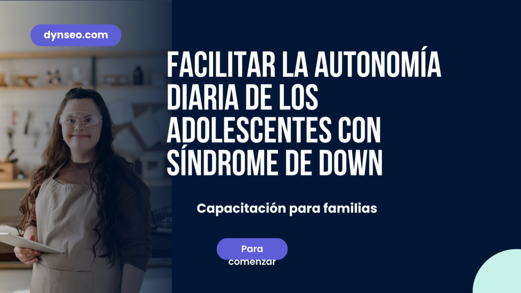 Facilitar la Autonomía Diaria de los Adolescentes con Síndrome de Down