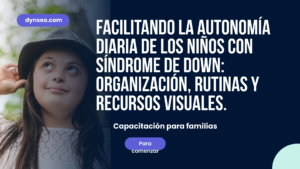 Facilitar la Autonomía Diaria de los Niños con Síndrome de Down: Organización, Rutinas, Herramientas Visuales