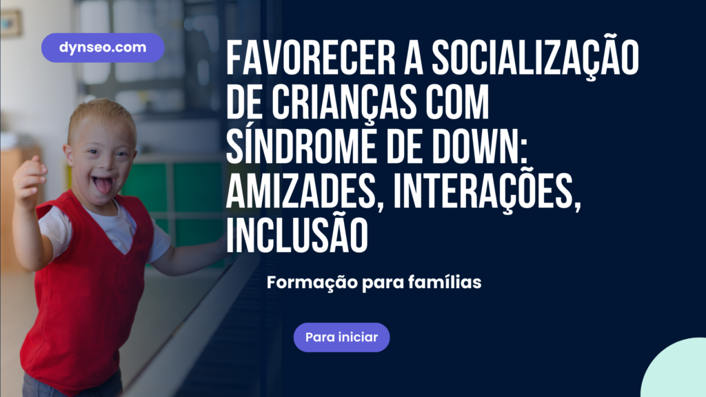 Favorecer a socialização de crianças com síndrome de Down: amizades, interações, inclusão