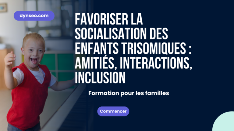 Favoriser la socialisation des enfants trisomiques : amitiés, interactions, inclusion