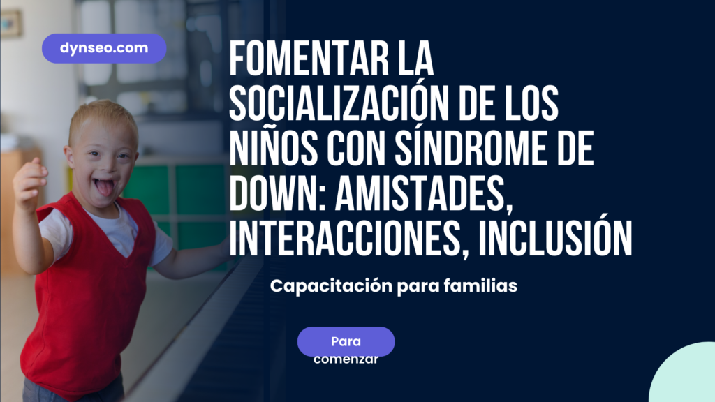 Fomentar la socialización de los niños con síndrome de Down: amistades, interacciones, inclusión
