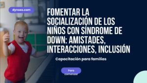 Fomentar la socialización de los niños con síndrome de Down: amistades, interacciones, inclusión