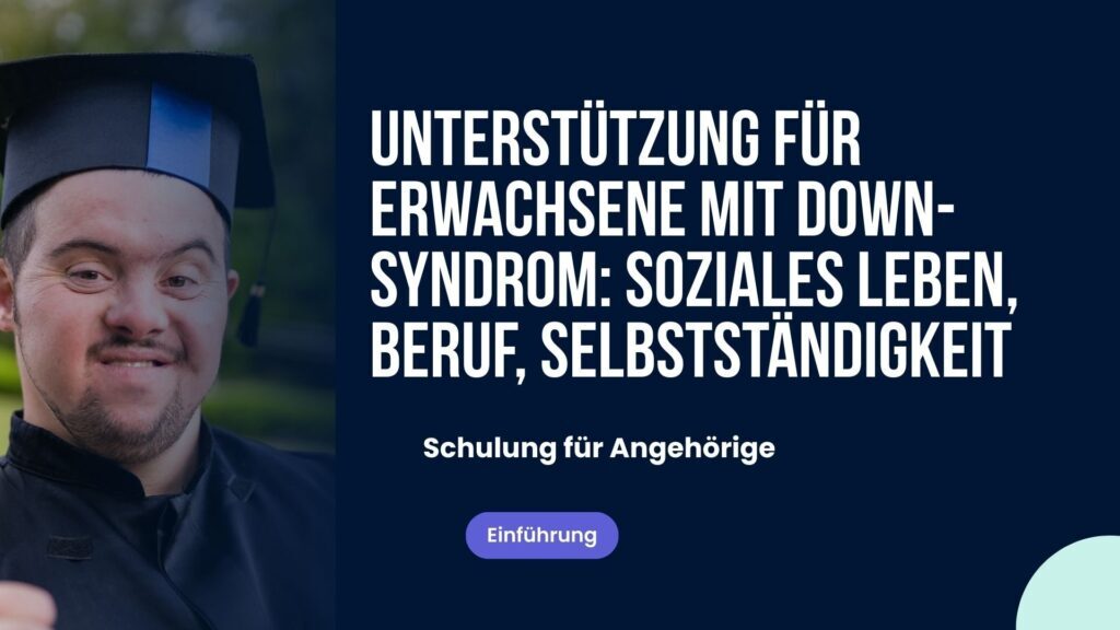Unterstützung für einen Erwachsenen mit Down-Syndrom: Soziales Leben, Beschäftigung, Autonomie