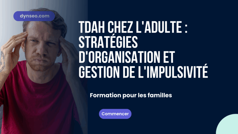 TDAH chez l&rsquo;adulte : Stratégies d&rsquo;organisation et gestion de l&rsquo;impulsivité