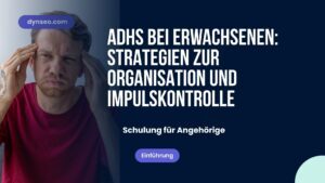 ADHS bei Erwachsenen: Organisationsstrategien und Impulsmanagement