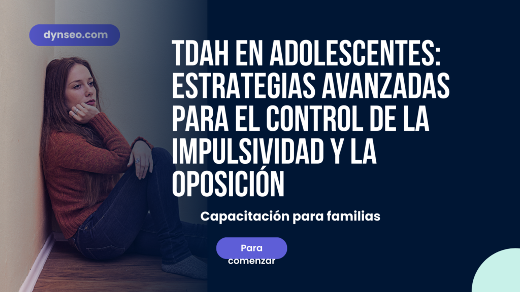 TDAH en el adolescente: Estrategias avanzadas para manejar la impulsividad y la oposición