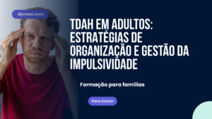 TDAH em adultos: Estratégias de organização e gestão da impulsividade