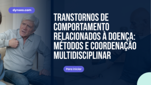 Transtornos de comportamento relacionados à doença: métodos e coordenação multidisciplinar