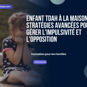 enfant tdah a la maison strategies avancees pour gerer l impulsivite et l opposition formation en ligne