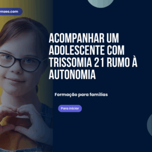 formacao Acompanhar um adolescente com trissomia 21 rumo à autonomia