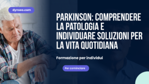 Parkinson: capire la malattia e trovare soluzioni per la vita quotidiana