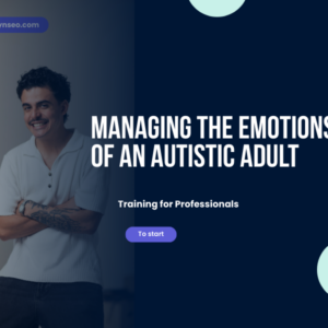 traininf for families Managing the emotions of an autistic adult
