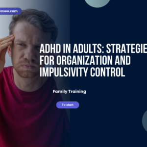 training ADHD in Adults Strategies for Organization and impulsivity control 