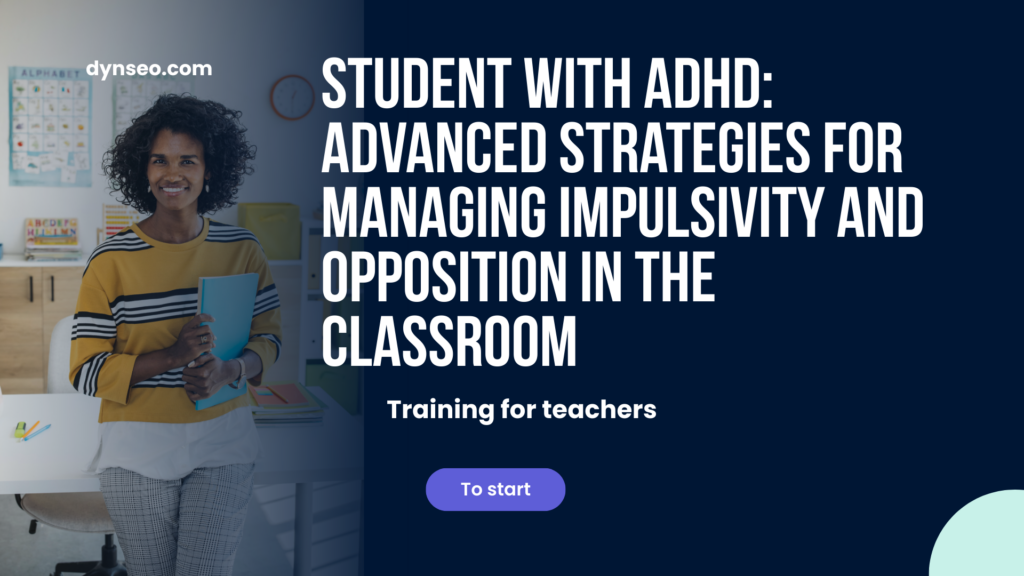 Student with ADHD: Advanced Strategies for Managing Impulsivity and Opposition in the Classroom