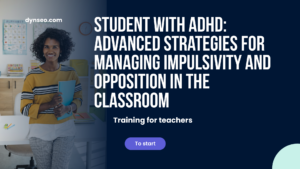 Student with ADHD: Advanced Strategies for Managing Impulsivity and Opposition in the Classroom