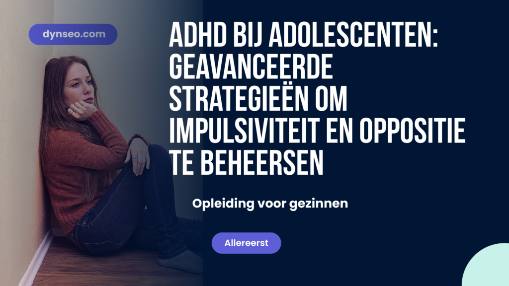 ADHD bij adolescenten: Geavanceerde strategieën om impulsiviteit en oppositie te beheersen