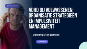 ADHD bij volwassenen: Organisatie strategieën en impulsiviteit management