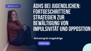 ADHS bei Jugendlichen: Fortgeschrittene Strategien zur Bewältigung von Impulsivität und Opposition