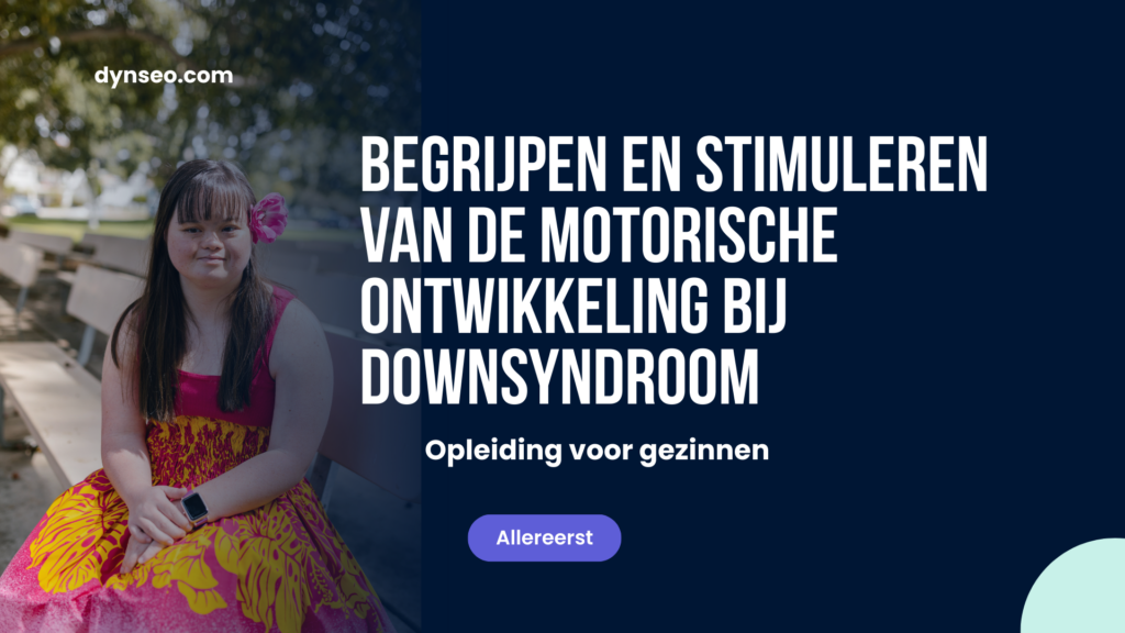 Begrijpen en stimuleren van de motorische ontwikkeling bij Downsyndroom