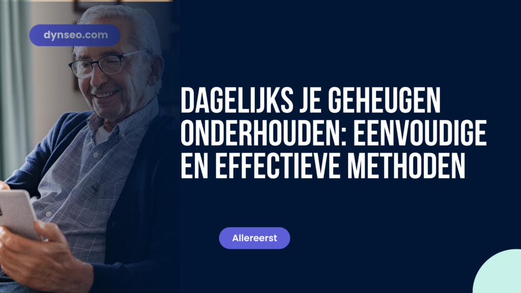 Dagelijks je geheugen onderhouden: eenvoudige en effectieve methoden